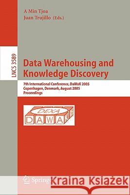 Data Warehousing and Knowledge Discovery: 7th International Conference, DaWak 2005, Copenhagen, Denmark, August 22-26, 2005, Proceedings A Min Tjoa 9783540285588 Springer-Verlag Berlin and Heidelberg GmbH & 