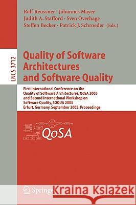Quality of Software Architectures and Software Quality: First International Conference on the Quality of Software Architectures, QoSA 2005 and Second International Workshop on Software Quality, SOQUA  Ralf H. Reussner, Johannes Mayer, Judith A. Stafford, Sven Overhage, Steffen Becker, Patrick J. Schroeder 9783540290339