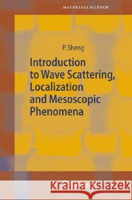 Introduction to Wave Scattering, Localization and Mesoscopic Phenomena Ping Sheng P. Sheng 9783540291558