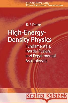 High-Energy-Density Physics: Fundamentals, Inertial Fusion, and Experimental Astrophysics R. Paul Drake 9783540293149 Springer-Verlag Berlin and Heidelberg GmbH & 