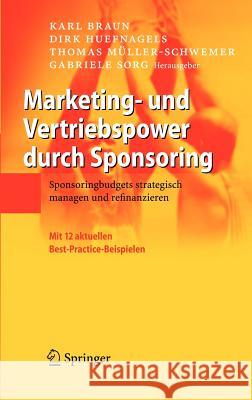 Marketing- und Vertriebspower durch Sponsoring: Sponsoringbudgets strategisch managen und refinanzieren Braun, Karl 9783540295907