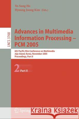 Advances in Multimedia Information Processing - Pcm 2005: 6th Pacific Rim Conference on Multimedia, Jeju Island, Korea, November 11-13, 2005, Proceedi Ho, Yo-Sung 9783540300403 Springer