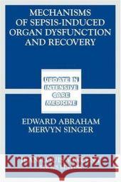 Mechanisms of Sepsis-Induced Organ Dysfunction and Recovery Mervyn Singer Edward Abraham 9783540301585 Springer