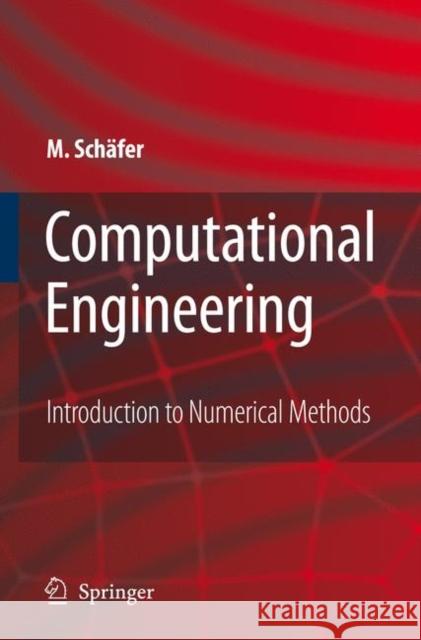 Computational Engineering - Introduction to Numerical Methods Michael Schafer 9783540306856 Springer
