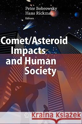 Comet/Asteroid Impacts and Human Society: An Interdisciplinary Approach Bobrowsky, Peter T. 9783540327097