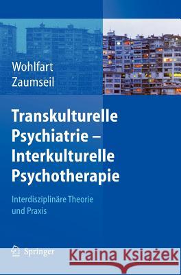 Transkulturelle Psychiatrie - Interkulturelle Psychotherapie: Interdisziplinäre Theorie Und Praxis Wohlfart, Ernestine 9783540327752 Springer, Berlin