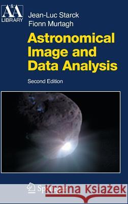 Astronomical Image and Data Analysis Jean-Luc Starck Fionn Murtagh J. -L Starck 9783540330240