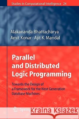 Parallel and Distributed Logic Programming: Towards the Design of a Framework for the Next Generation Database Machines Bhattacharya, Alakananda 9783540334583