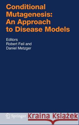 Conditional Mutagenesis: An Approach to Disease Models Robert Feil, Daniel Metzger 9783540351085
