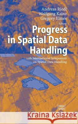 Progress in Spatial Data Handling: 12th International Symposium on Spatial Data Handling Riedl, Andreas 9783540355885 Springer