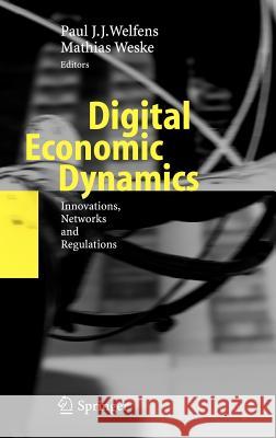 Digital Economic Dynamics: Innovations, Networks and Regulations Paul J.J. Welfens, Mathias Weske 9783540360292