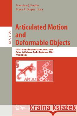 Articulated Motion and Deformable Objects: 4th International Conference, Amdo 2006, Port d'Andratx, Mallorca, Spain, July 11-14, 2006, Proceedings Perales, Francisco J. 9783540360315 Springer