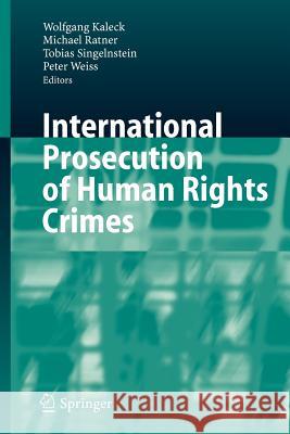 International Prosecution of Human Rights Crimes Wolfgang Kaleck Michael Ratner Tobias Singelnstein 9783540366485 Springer