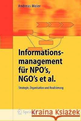Informationsmanagement Für Npo's, Ngo's Et Al.: Strategie, Organisation Und Realisierung Meier, Andreas 9783540374701