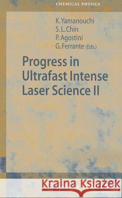 Progress in Ultrafast Intense Laser Science II See Leang Chin, Pierre Agostini, Gaetano Ferrante 9783540381532