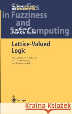 Lattice-Valued Logic: An Alternative Approach to Treat Fuzziness and Incomparability Xu, Yang 9783540401759 Springer