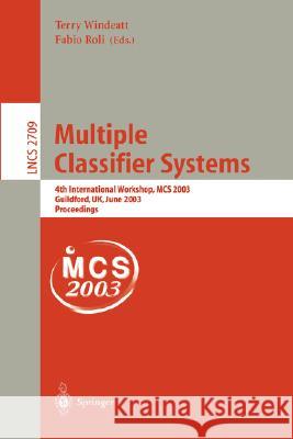 Multiple Classifier Systems: 4th International Workshop, MCS 2003, Guilford, UK, June 11-13, 2003, Proceedings Terry Windeatt, Fabio Roli 9783540403692 Springer-Verlag Berlin and Heidelberg GmbH & 