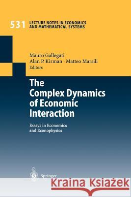 The Complex Dynamics of Economic Interaction: Essays in Economics and Econophysics Gallegati, Mauro 9783540404972