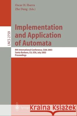 Implementation and Application of Automata: 8th International Conference, Ciaa 2003, Santa Barbara, Ca, Usa, July 16-18, 2003. Proceedings Ibarra, Oscar H. 9783540405610 Springer