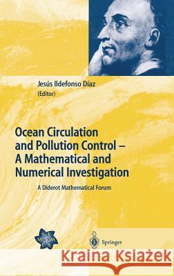 Ocean Circulation and Pollution Control - A Mathematical and Numerical Investigation: A Diderot Mathematical Forum Díaz, Jesús I. 9783540406471