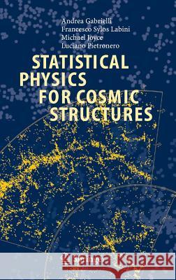 Statistical Physics for Cosmic Structures Andrea Gabrielli F. Sylos Labini M. Joyce 9783540407454 Springer
