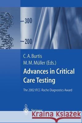 Advances in Critical Care Testing: The 2002 Ifcc-Roche Diagnostics Award Burtis, C. a. 9783540407522 Springer