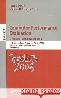 Computer Performance Evaluation. Modelling Techniques and Tools: 13th International Conference, TOOLS 2003, Urbana, IL, USA, September 2-5, 2003, Proceedings Peter Kemper, William H. Sanders 9783540408147 Springer-Verlag Berlin and Heidelberg GmbH & 