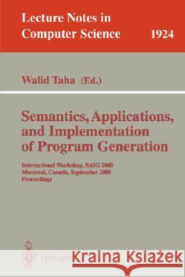 Semantics, Applications, and Implementation of Program Generation: International Workshop, Saig 2000 Montreal, Canada, September 20, 2000 Proceedings Taha, Walid 9783540410546 Springer