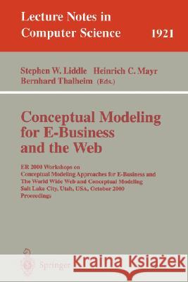 Conceptual Modeling for E-Business and the Web: Er 2000 Workshops on Conceptual Modeling Approaches for E-Business and the World Wide Web and Conceptu Liddle, Stephen W. 9783540410737