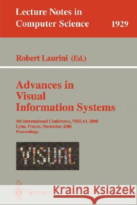 Advances in Visual Information Systems: 4th International Conference, Visual 2000, Lyon, France, November 2-4, 2000 Proceedings Laurini, Robert 9783540411772