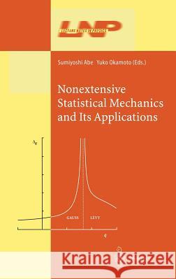 Nonextensive Statistical Mechanics and Its Applications Sumiyoshi Abe, Yuko Okamoto 9783540412083