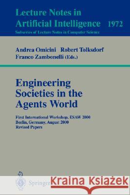 Engineering Societies in the Agents World: First International Workshop, ESAW 2000, Berlin, Germany, August 21, 2000. Revised Papers Andrea Omicini, Robert Tolksdorf, Franco Zambonelli 9783540414773