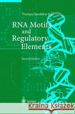 RNA Motifs and Regulatory Elements Thomas Dandekar T. Dandekar Thomas Dandekar 9783540417019