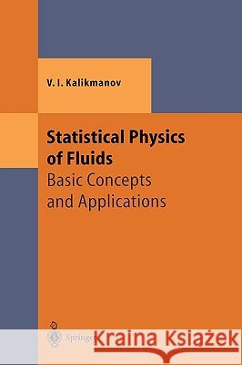 Statistical Physics of Fluids: Basic Concepts and Applications Kalikmanov, V. I. 9783540417477 SPRINGER-VERLAG BERLIN AND HEIDELBERG GMBH & 