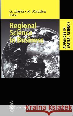 Regional Science in Business Graham Clarke, Moss Madden 9783540417804