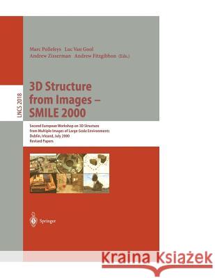 3D Structure from Images - SMILE 2000: Second European Workshop on 3D Structure from Multiple Images of Large-Scale Environments Dublin, Ireland, July 12, 2000, Revised Papers Marc Pollefeys, Luc van Gool, Andrew Zisserman, Andrew Fitzgibbon 9783540418450