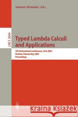 Typed Lambda Calculi and Applications: 5th International Conference, Tlca 2001 Krakow, Poland, May 2-5, 2001 Proceedings Abramsky, Samson 9783540419600