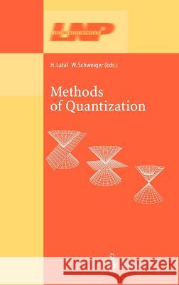 Methods of Quantization: Lectures Held at the 39. Universitätswochen für Kern- und Teilchenphysik, Schladming, Austria Heimo Latal, Wolfgang Schweiger 9783540421009