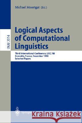 Logical Aspects of Computational Linguistics: Third International Conference, LACL'98 Grenoble, France, December 14-16, 1998 Selected Papers Michael Moortgat 9783540422518 Springer-Verlag Berlin and Heidelberg GmbH & 