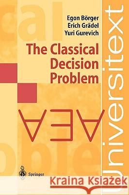 The Classical Decision Problem Egon Börger, Erich Grädel, Yuri Gurevich 9783540423249