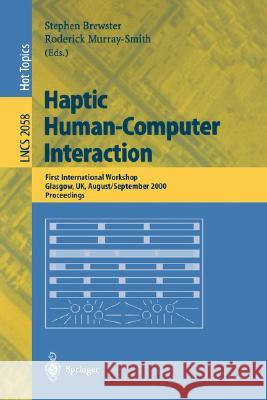 Haptic Human-Computer Interaction: First International Workshop, Glasgow, UK, August 31 - September 1, 2000, Proceedings Stephen Brewster, Roderick Murray-Smith 9783540423560
