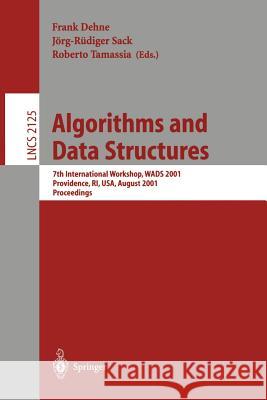 Algorithms and Data Structures: 7th International Workshop, WADS 2001 Providence, RI, USA, August 8-10, 2001 Proceedings Frank Dehne, Jörg-Rüdiger Sack, Roberto Tamassia 9783540424239
