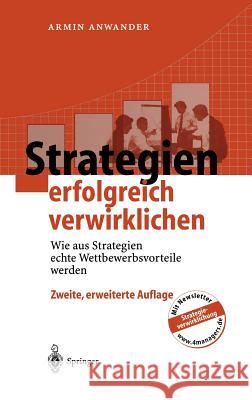 Strategien Erfolgreich Verwirklichen: Wie Aus Strategien Echte Wettbewerbsvorteile Werden Anwander, Armin 9783540424451