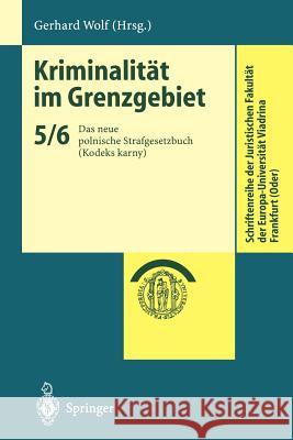 Kriminalität Im Grenzgebiet: Das Neue Polnische Strafgesetzbuch (Kodeks Karny) Wolf, Gerhard 9783540424741