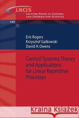 Control Systems Theory and Applications for Linear Repetitive Processes Eric Rogers, Krzysztof Galkowski, David H. Owens 9783540426639