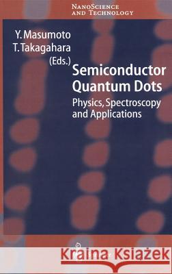 Semiconductor Quantum Dots: Physics, Spectroscopy and Applications Y. Masumoto, T. Takagahara 9783540428053 Springer-Verlag Berlin and Heidelberg GmbH & 