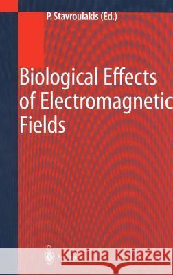 Biological Effects of Electromagnetic Fields: Mechanisms, Modeling, Biological Effects, Therapeutic Effects, International Standards, Exposure Criteri Stavroulakis, Peter 9783540429890 Springer