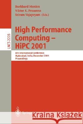 High Performance Computing - HIPC 2001: 8th International Conference, Hyderabad, India, December, 17-20, 2001. Proceedings Monien, Burkhard 9783540430094 Springer