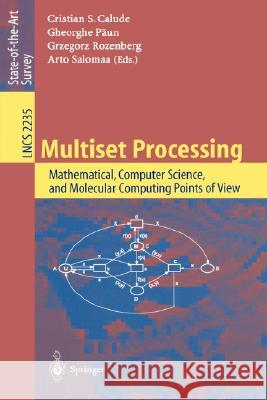 Multiset Processing: Mathematical, Computer Science, and Molecular Computing Points of View Christian S. Calude, Gheorghe Paun, Grzegorz Rozenberg, Arto Salomaa 9783540430636