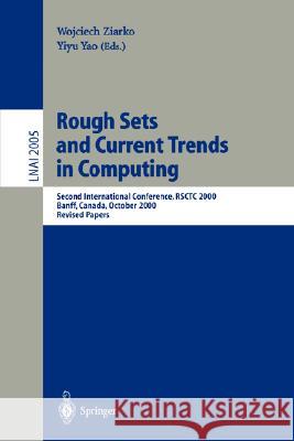 Rough Sets and Current Trends in Computing: Second International Conference, RSCTC 2000 Banff, Canada, October 16-19, 2000 Revised Papers Wojciech Ziarko, Yiyu Yao 9783540430742